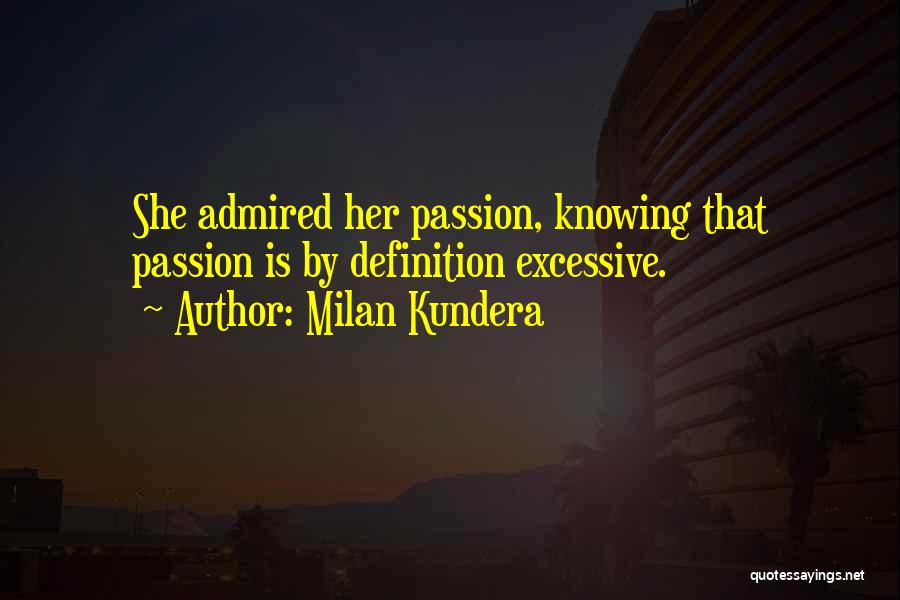 Knowing Your Passion Quotes By Milan Kundera