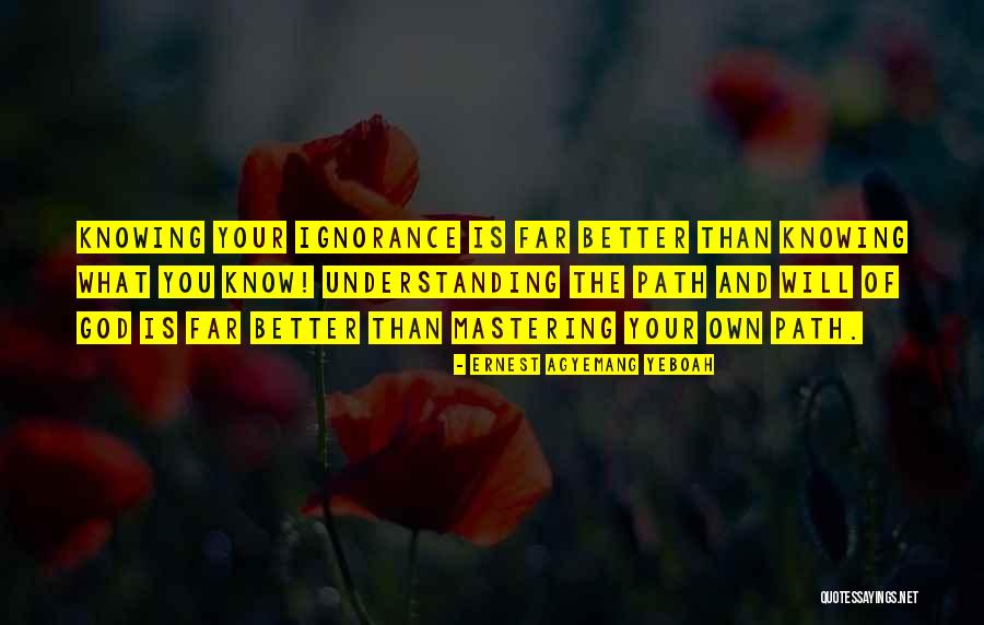 Knowing Your Path Quotes By Ernest Agyemang Yeboah Knowing Your Path Quotes By Ernest Agyemang Yeboah