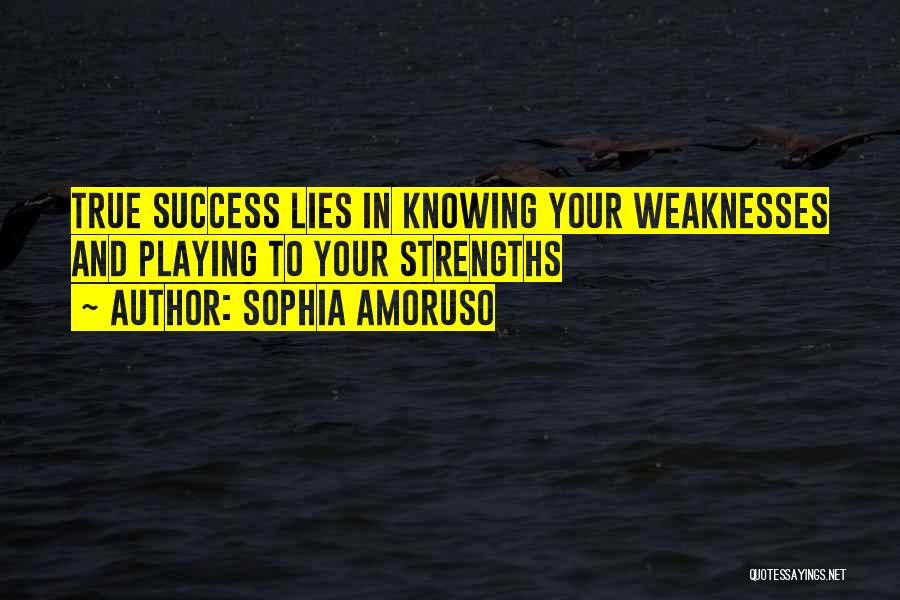 Knowing Your Strengths And Weaknesses Quotes By Sophia Amoruso