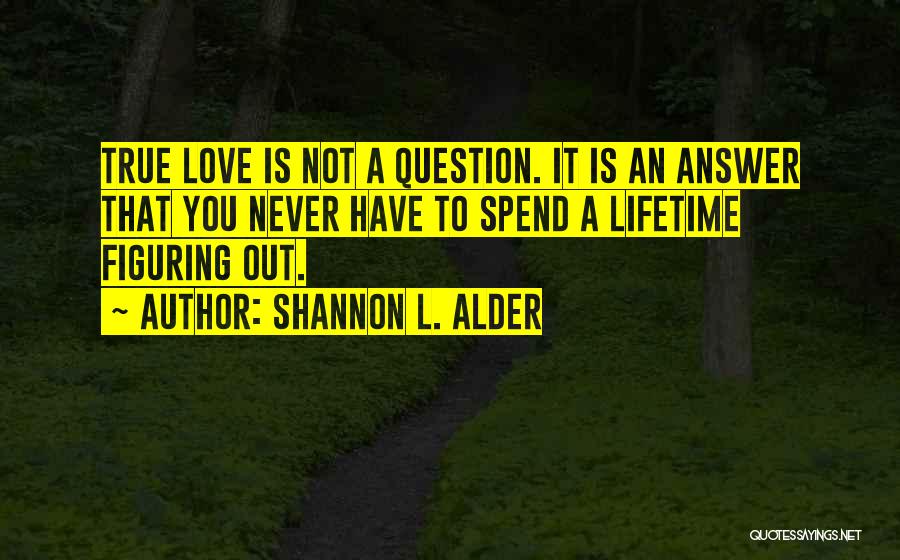 Knowing Your True Love Quotes By Shannon L. Alder