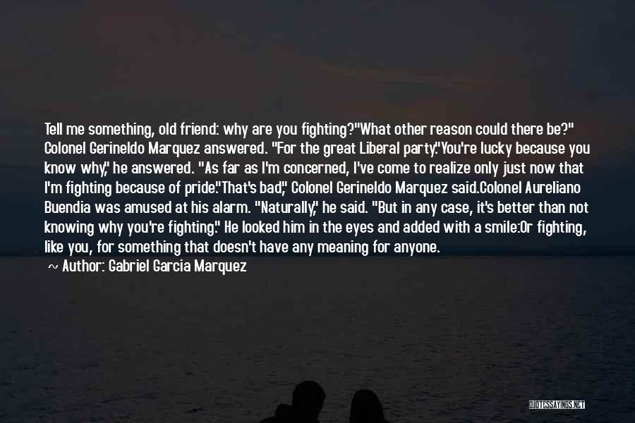 Knowing You're Better Quotes By Gabriel Garcia Marquez