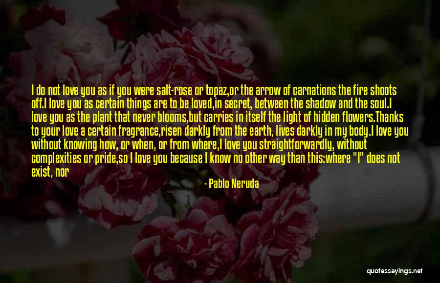 Knowing You're Loved Quotes By Pablo Neruda Knowing You're Loved Quotes By Pablo Neruda