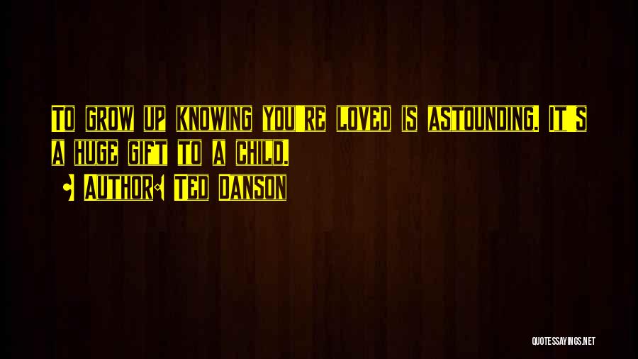 Knowing You're Loved Quotes By Ted Danson
