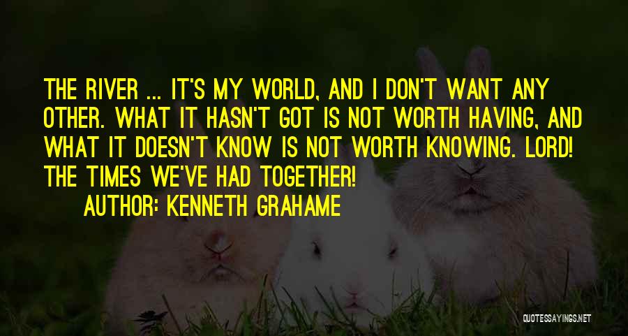 Knowing Yourself Worth Quotes By Kenneth Grahame