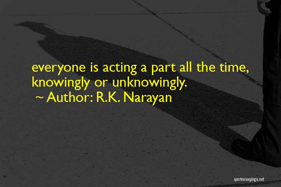 Knowingly Or Unknowingly Quotes By R.K. Narayan