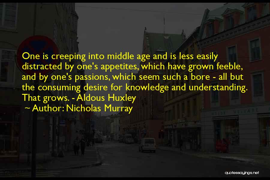 Knowledge And Age Quotes By Nicholas Murray