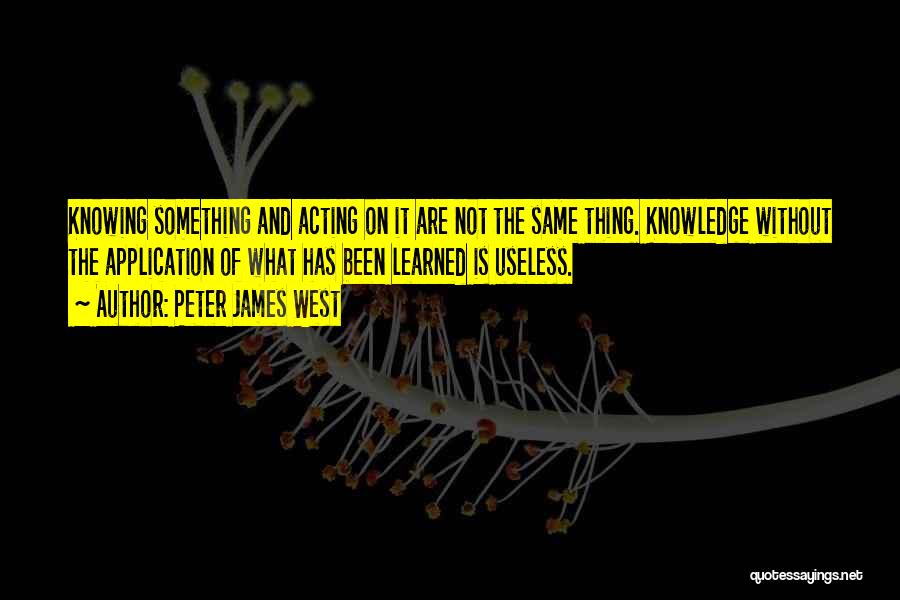 Knowledge And Application Quotes By Peter James West