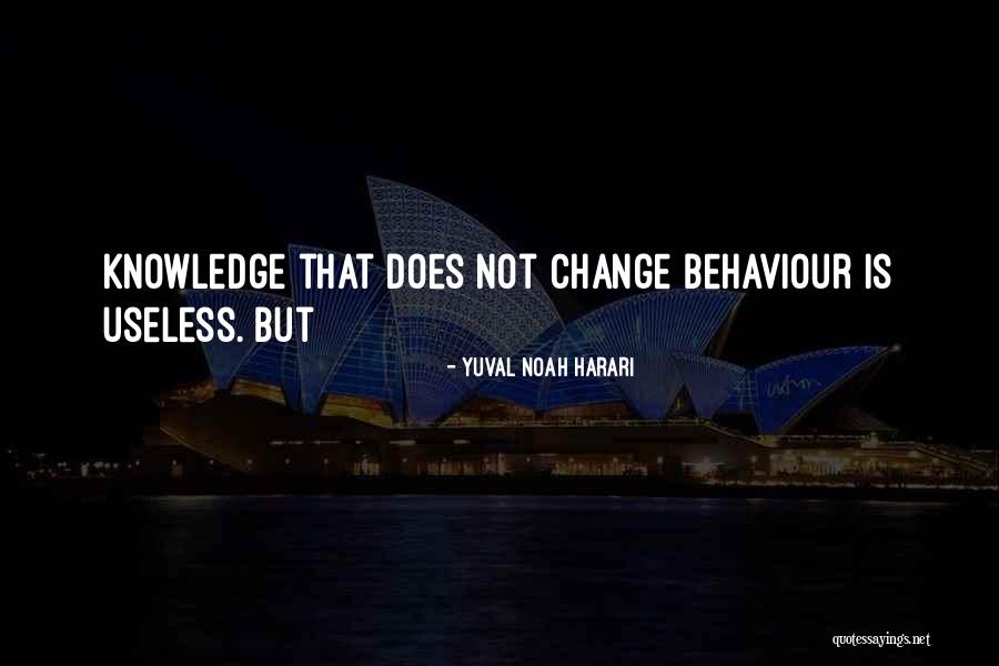 Knowledge And Behaviour Quotes By Yuval Noah Harari Knowledge And Behaviour Quotes By Yuval Noah Harari