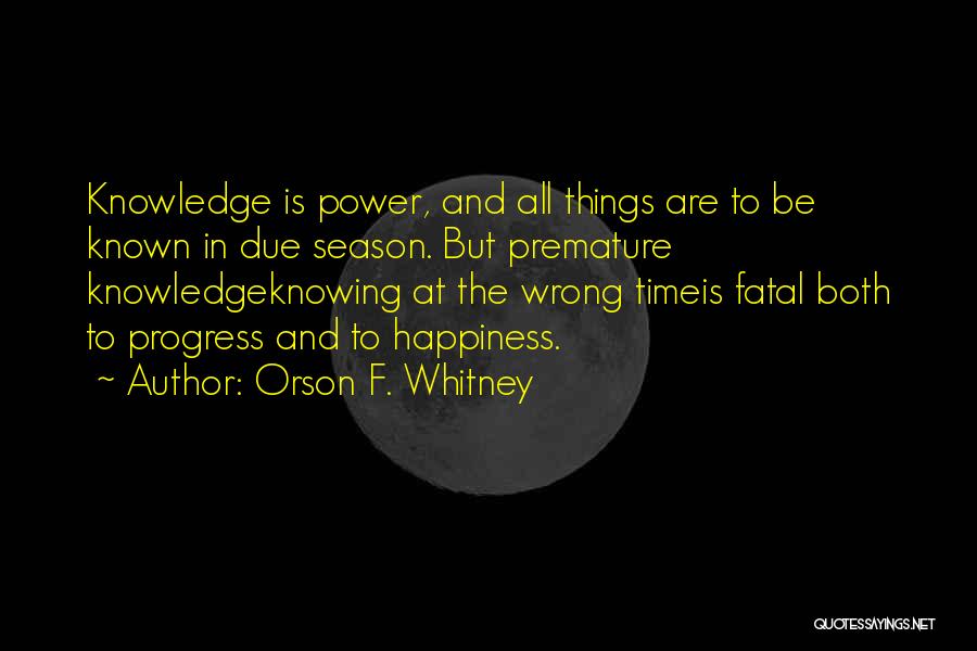 Knowledge And Happiness Quotes By Orson F. Whitney