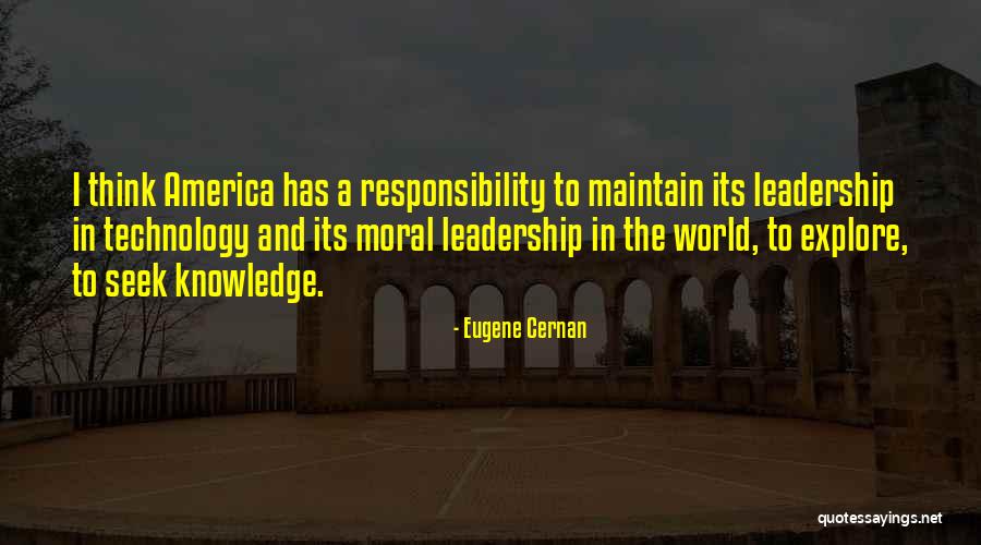 Knowledge And Responsibility Quotes By Eugene Cernan Knowledge And Responsibility Quotes By Eugene Cernan
