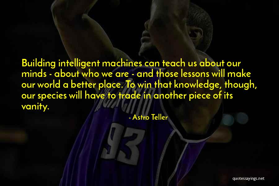 Knowledge And Science Quotes By Astro Teller Knowledge And Science Quotes By Astro Teller