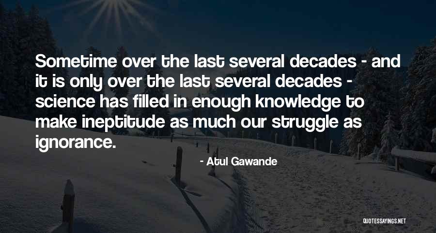 Knowledge And Science Quotes By Atul Gawande Knowledge And Science Quotes By Atul Gawande