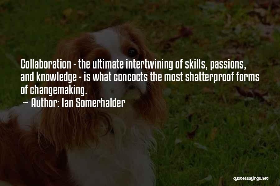 Knowledge And Skills Quotes By Ian Somerhalder