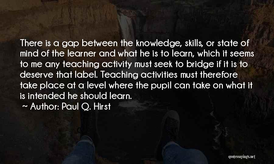 Knowledge And Skills Quotes By Paul Q. Hirst