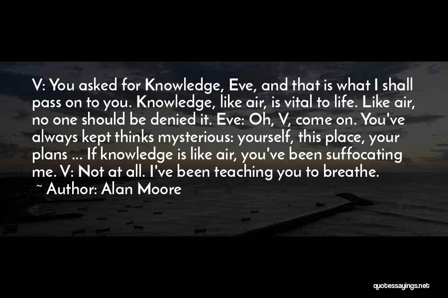 Knowledge And Teaching Quotes By Alan Moore