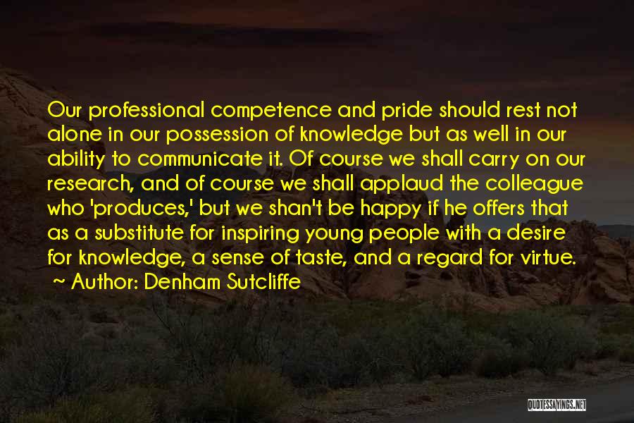 Knowledge And Teaching Quotes By Denham Sutcliffe