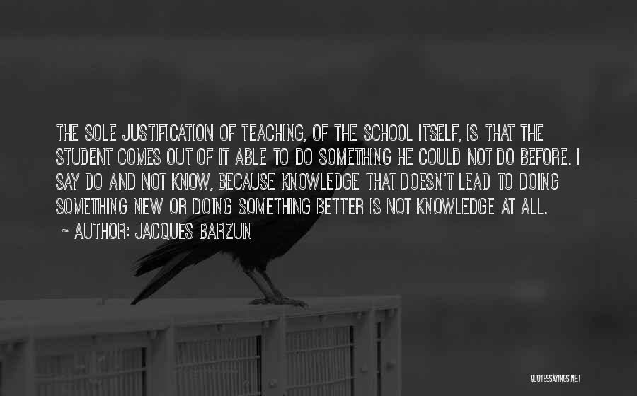 Knowledge And Teaching Quotes By Jacques Barzun