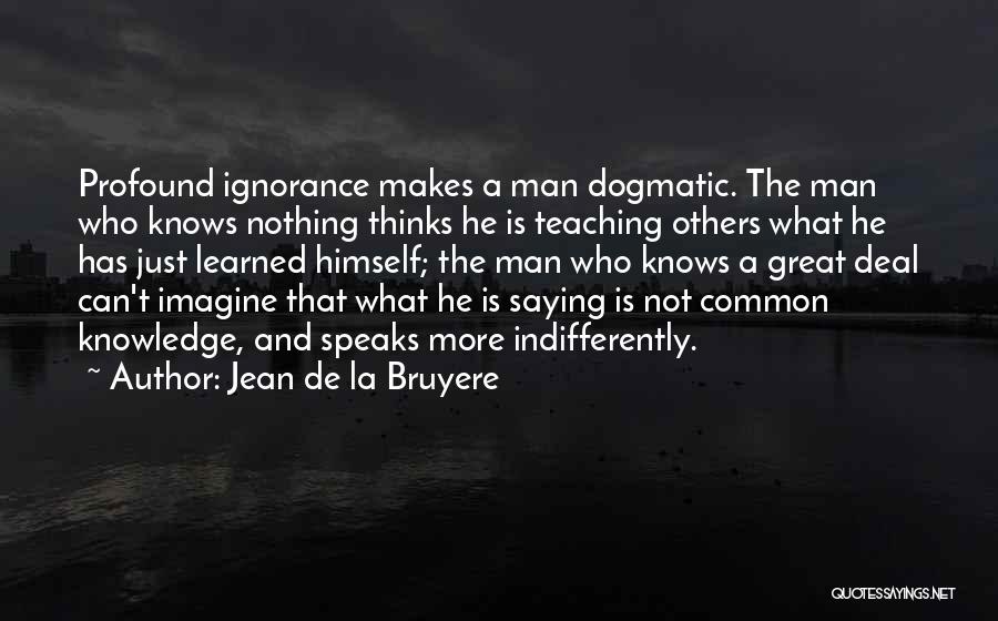 Knowledge And Teaching Quotes By Jean De La Bruyere