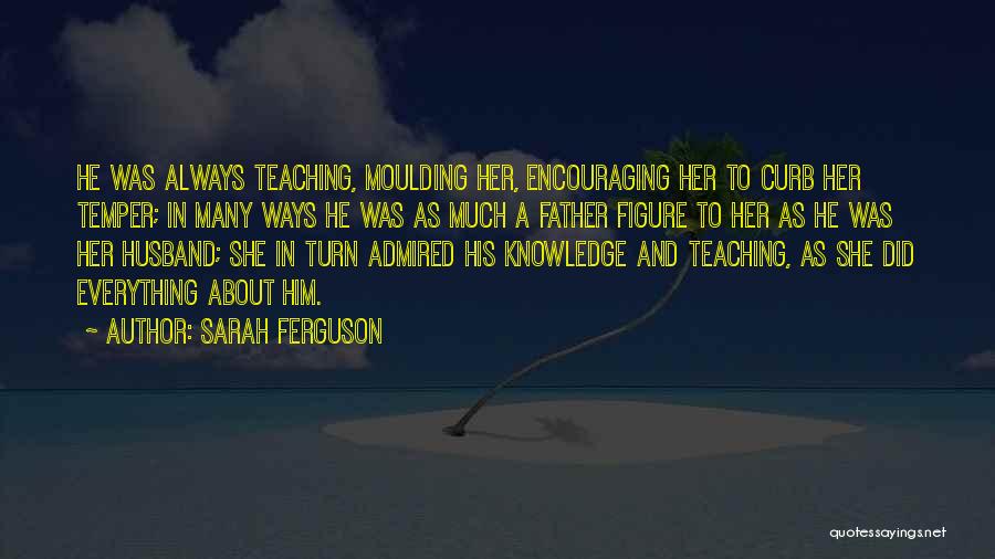 Knowledge And Teaching Quotes By Sarah Ferguson