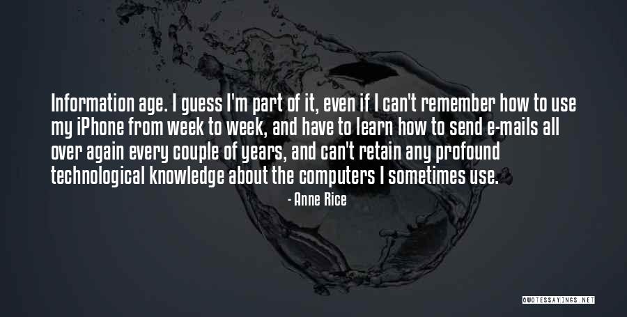 Knowledge And Technology Quotes By Anne Rice Knowledge And Technology Quotes By Anne Rice