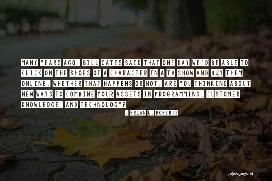 Knowledge And Technology Quotes By Brian L. Roberts Knowledge And Technology Quotes By Brian L. Roberts