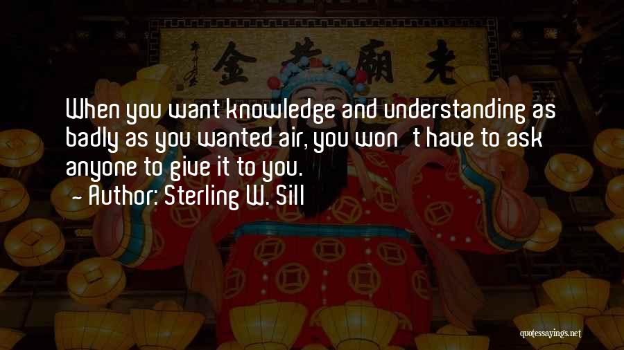 Knowledge And Understanding Quotes By Sterling W. Sill