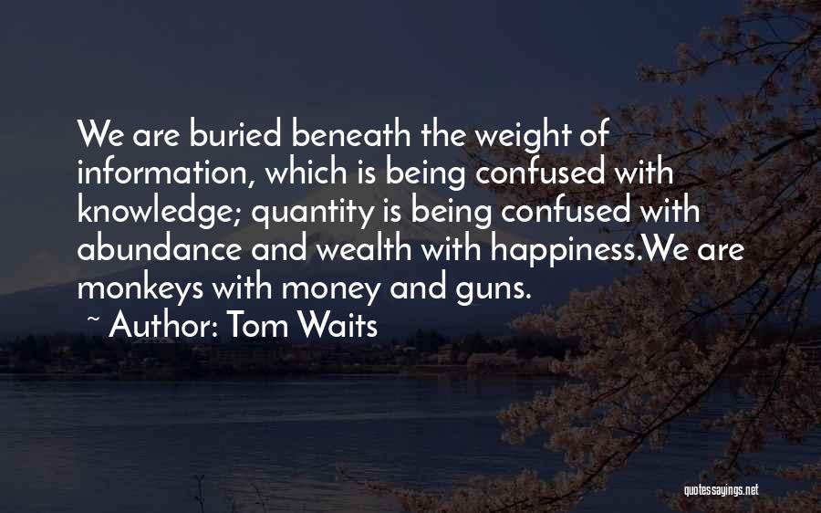 Knowledge And Wealth Quotes By Tom Waits