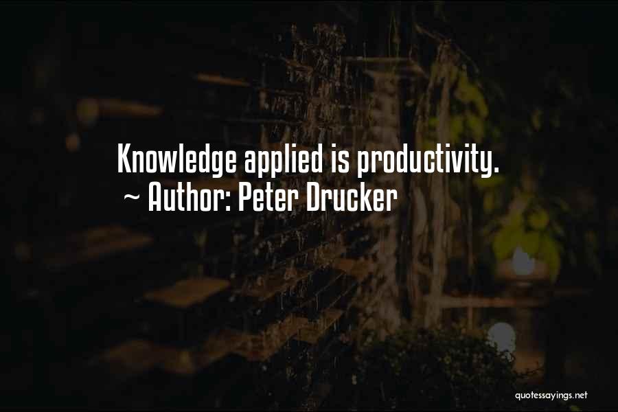 Knowledge Applied Quotes By Peter Drucker
