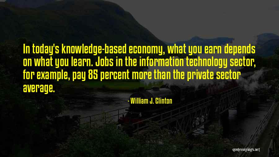 Knowledge Based Economy Quotes By William J. Clinton Knowledge Based Economy Quotes By William J. Clinton