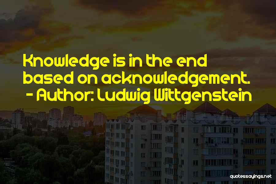 Knowledge Based Quotes By Ludwig Wittgenstein