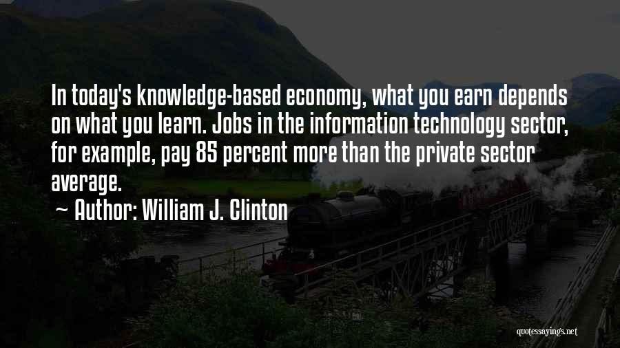 Knowledge Based Quotes By William J. Clinton