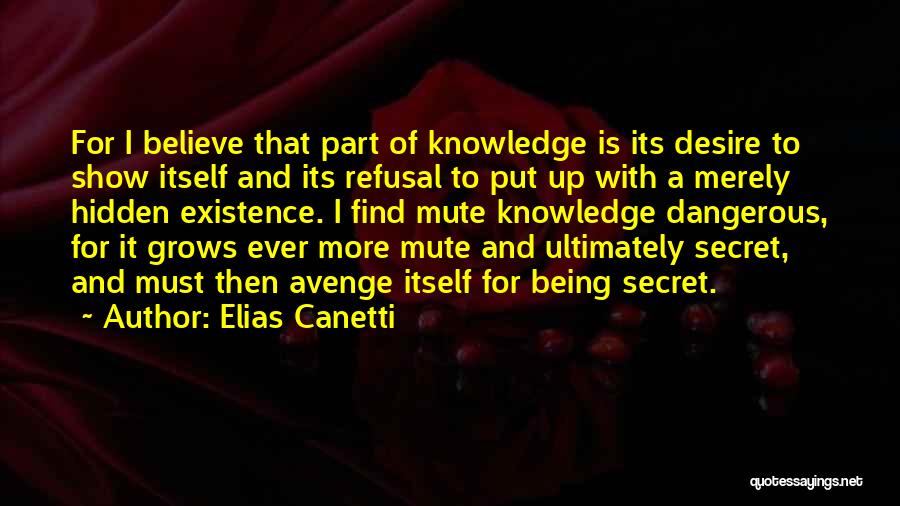 Knowledge Being Dangerous Quotes By Elias Canetti
