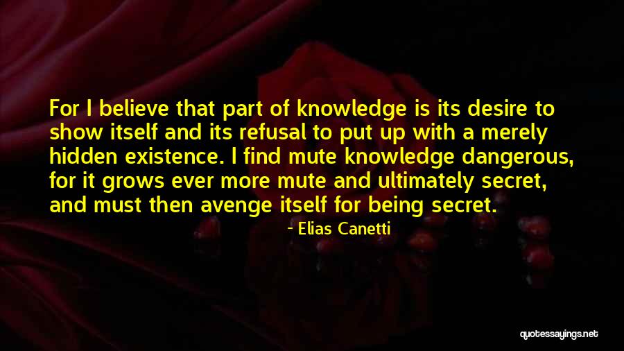 Knowledge Being Dangerous Quotes By Elias Canetti