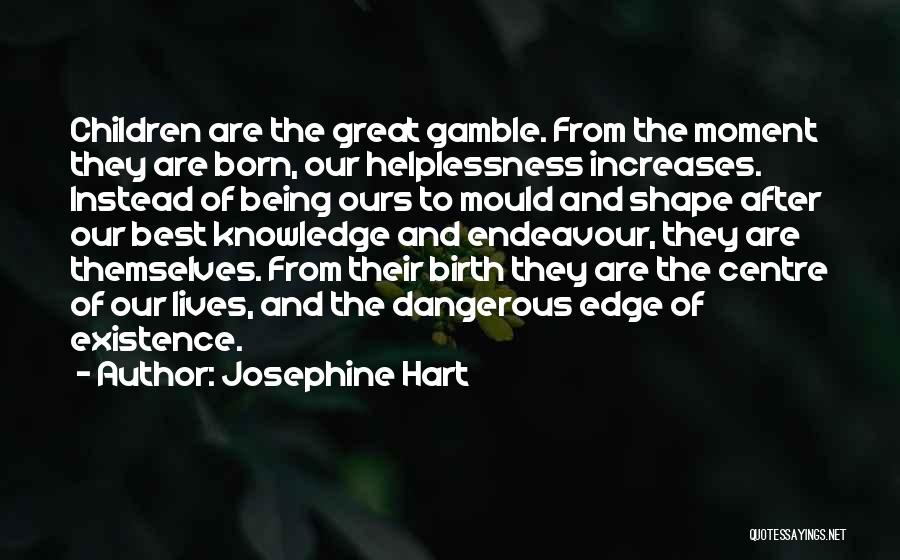 Knowledge Being Dangerous Quotes By Josephine Hart