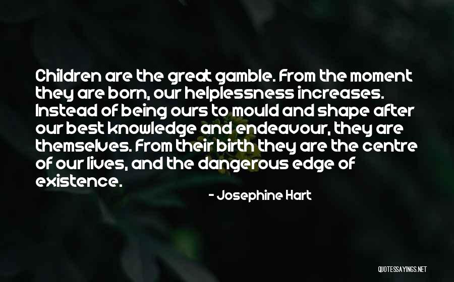 Knowledge Being Dangerous Quotes By Josephine Hart