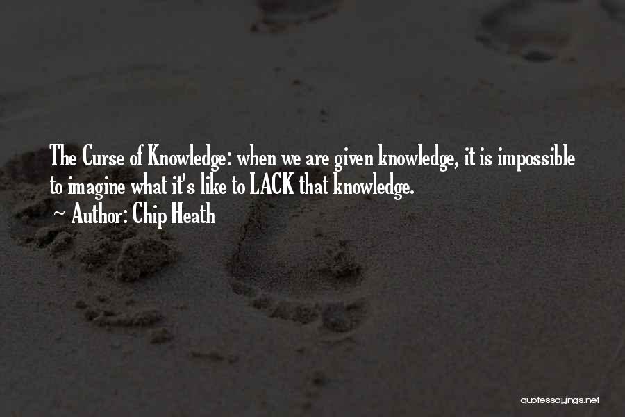 Knowledge Curse Quotes By Chip Heath