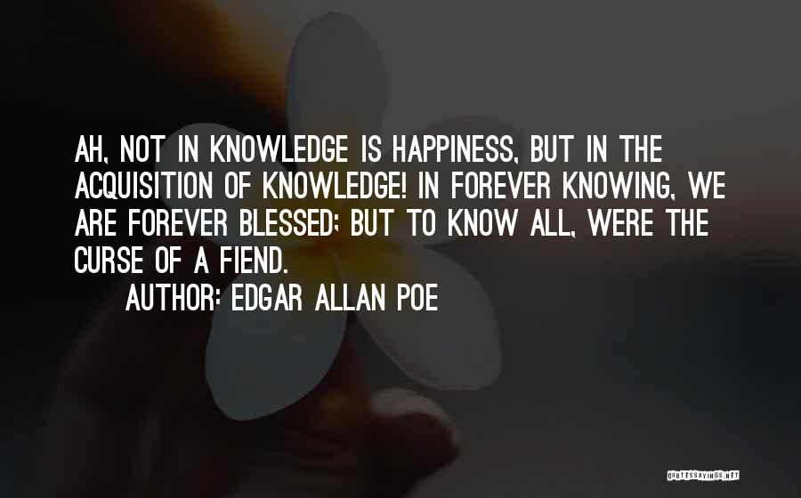 Knowledge Curse Quotes By Edgar Allan Poe