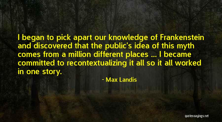 Knowledge From Frankenstein Quotes By Max Landis Knowledge From Frankenstein Quotes By Max Landis