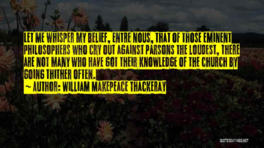 Knowledge From Philosophers Quotes By William Makepeace Thackeray