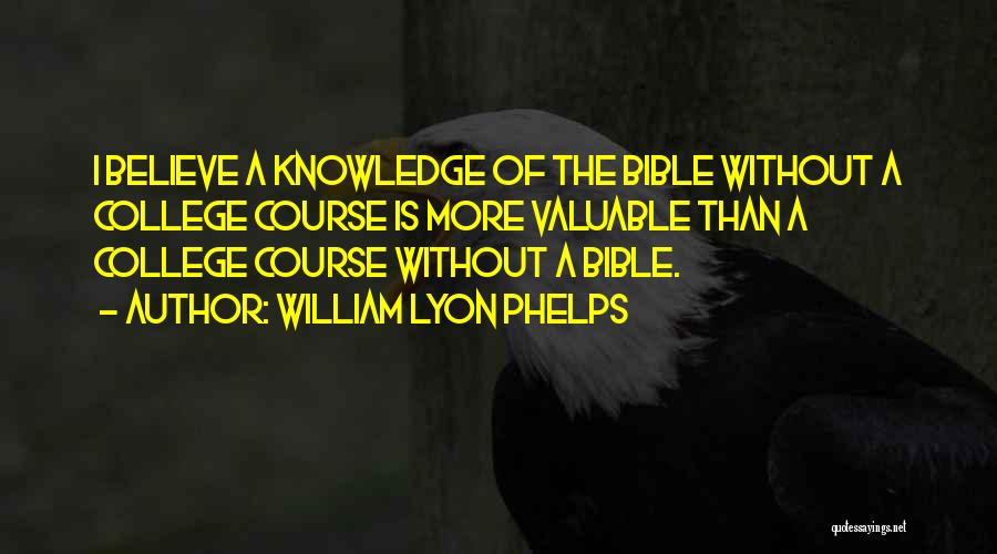 Knowledge From The Bible Quotes By William Lyon Phelps