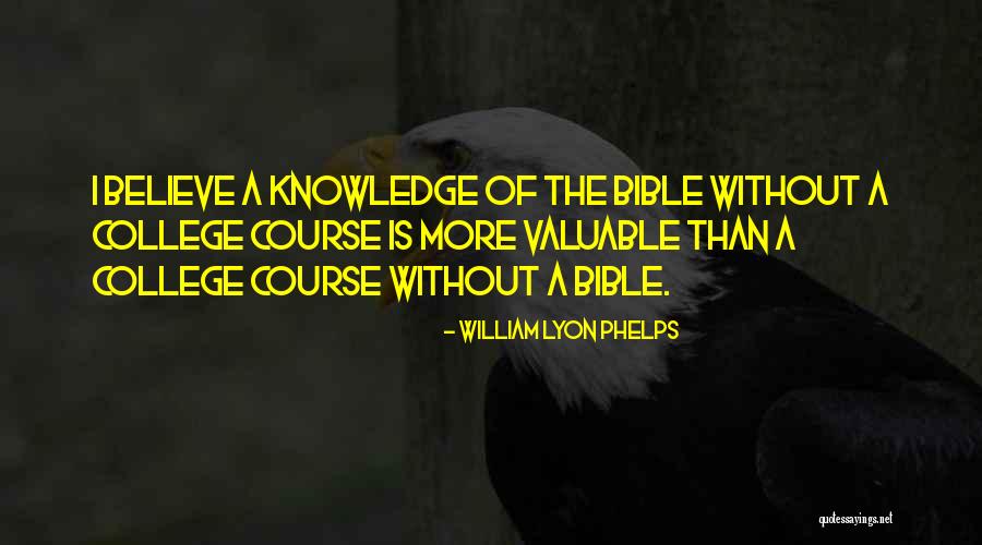 Knowledge From The Bible Quotes By William Lyon Phelps