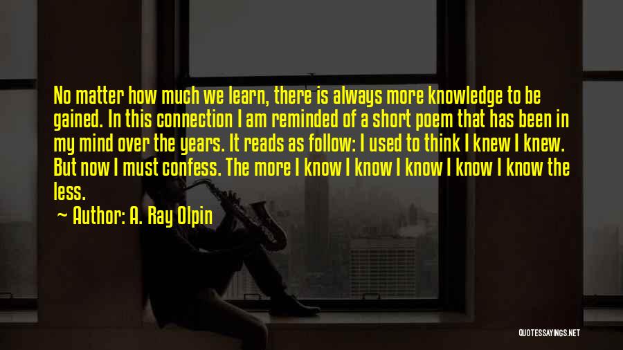 Knowledge Gained Quotes By A. Ray Olpin