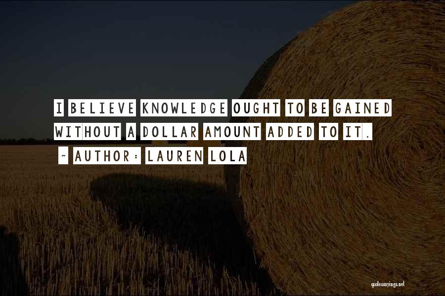 Knowledge Gained Quotes By Lauren Lola