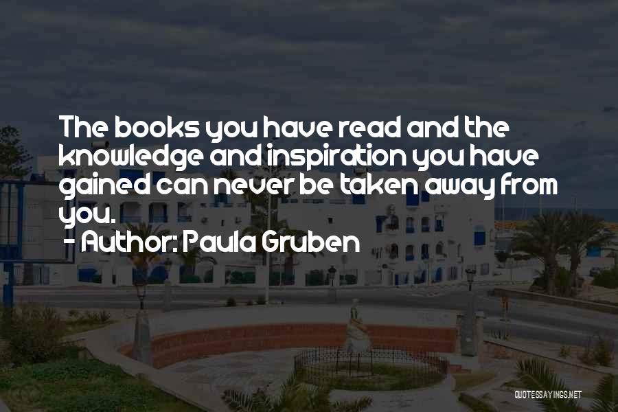 Knowledge Gained Quotes By Paula Gruben