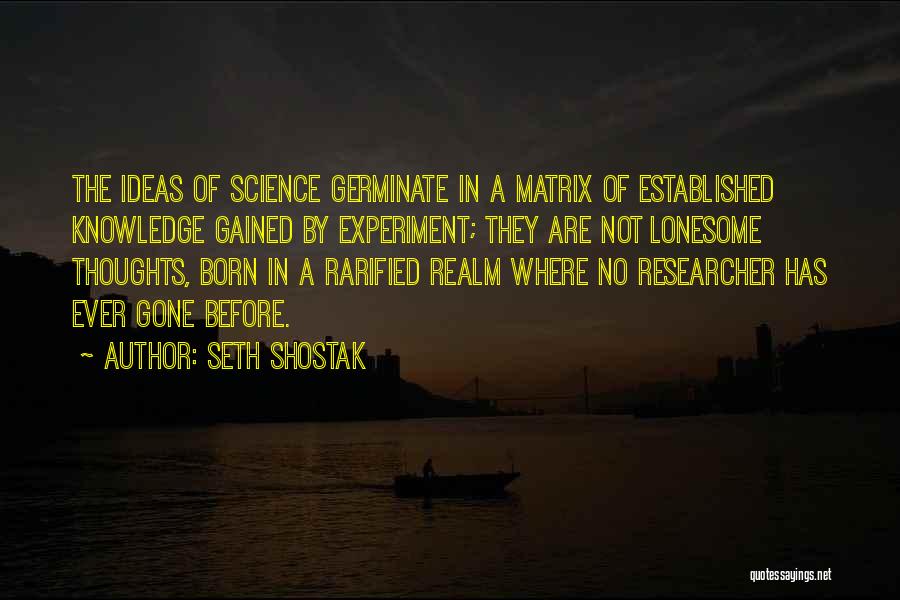 Knowledge Gained Quotes By Seth Shostak