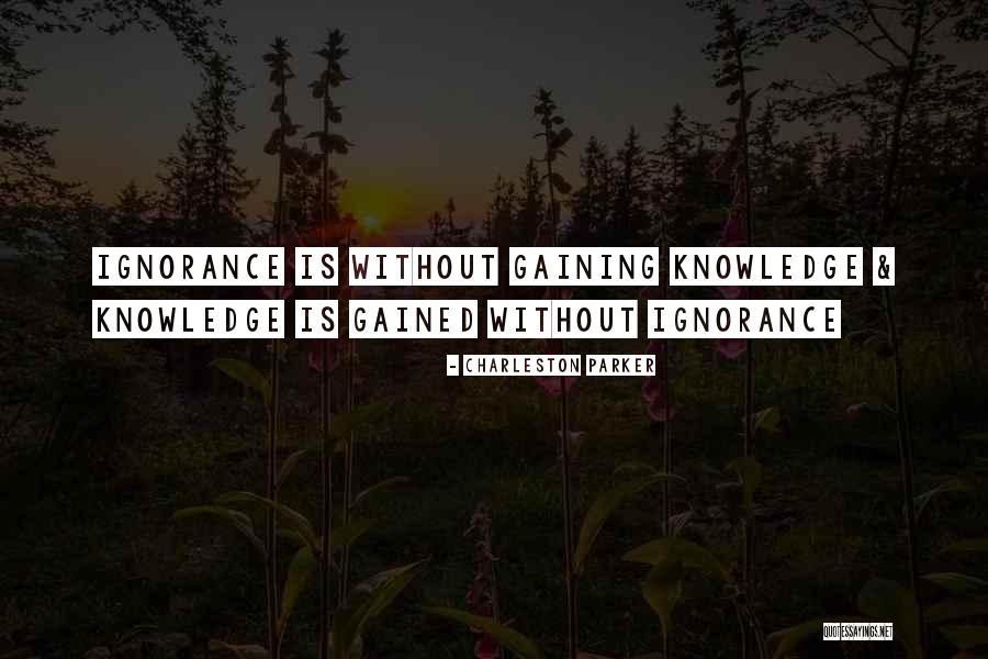 Knowledge Gaining Quotes By Charleston Parker Knowledge Gaining Quotes By Charleston Parker