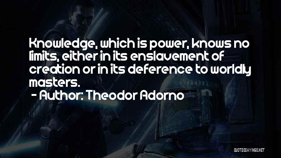 Knowledge Has No Limits Quotes By Theodor Adorno