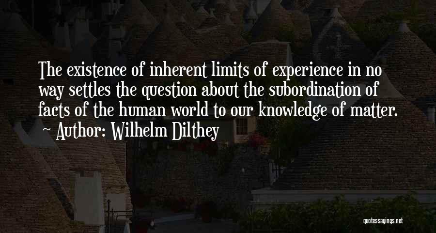 Knowledge Has No Limits Quotes By Wilhelm Dilthey