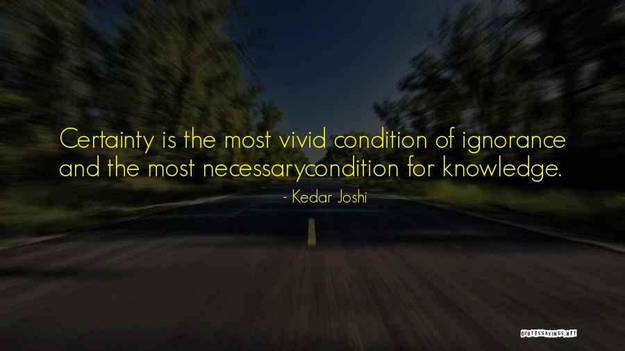 Knowledge Ignorance Quotes By Kedar Joshi Knowledge Ignorance Quotes By Kedar Joshi