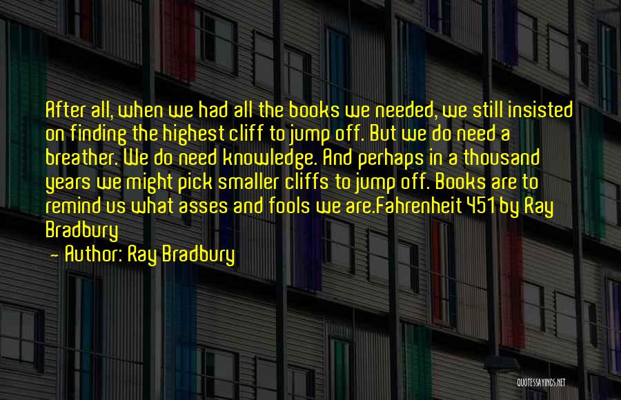 Knowledge In Fahrenheit 451 Quotes By Ray Bradbury